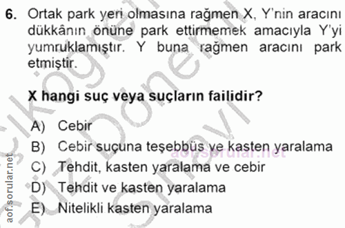 6. soru: Ortak park yeri olmasına rağmen X, Y'nin aracını dükkänın önüne park ettirmemek amacıyla Y'yi yumruklamıştır. Y buna…