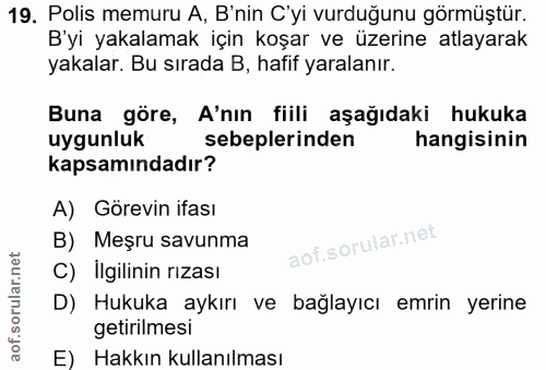 19. soru: Polis memuru A, B'nin C'yi vurduğunu görmüştür. B'yi yakalamak için koşar ve üzerine atlayarak yakalar. Bu sırada B,…