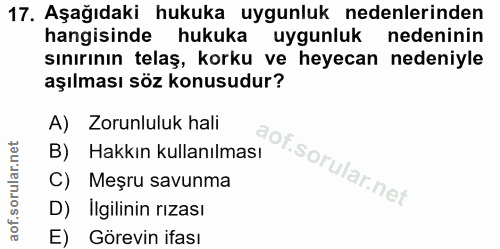 17. soru: Aşağıdaki hukuka uygunluk nedenlerinden hangisinde hukuka uygunluk nedeninin sınırının telaş, korku ve heyecan nedeni…