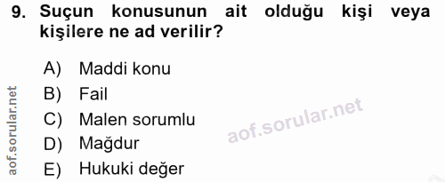 9. soru: Suçun konusunun ait olduğu kişi veya kişilere ne ad verilir? A) Maddi konu B) Fail C) Malen sorumlu D) Mağdur E) Huku…