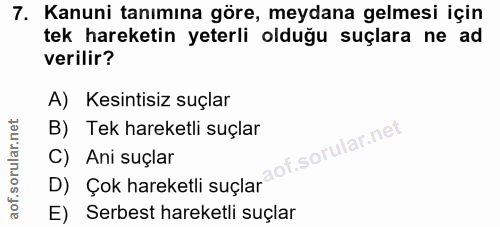 7. soru: Kanuni tanımına göre, meydana gelmesi için tek hareketin yeterli olduğu suçlara ne ad verilir? A) Kesintisiz suçlar B…