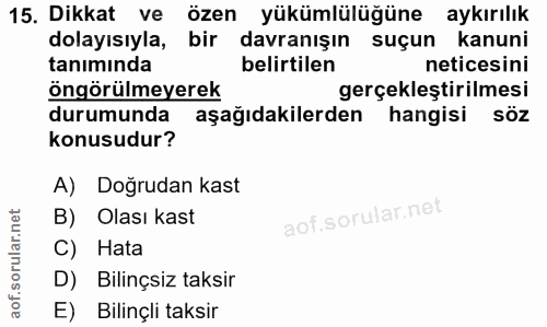 15. soru: Dikkat ve özen yükümlülüğüne aykırılık dolayısıyla, bir davranışın suçun kanuni tanımında belirtilen neticesini öngör…