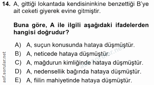 14. soru: A, gittiği lokantada kendisininkine benzettiği B'ye ait ceketi giyerek evine gitmiştir. Buna göre, A ile ilgili aşağı…
