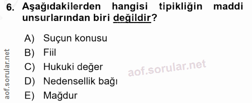 6. soru: Aşağıdakilerden hangisi tipikliğin maddi unsurlarından biri değildir? A) Suçun konusu B) Fiil C) Hukuki değer D) Nede…