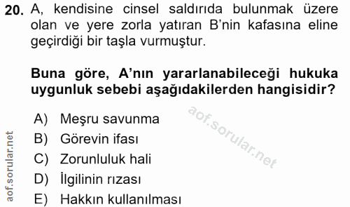 20. soru: A, kendisine cinsel saldırıda bulunmak üzere olan ve yere zorla yatıran B'nin kafasına eline geçirdiği bir taşla vurm…