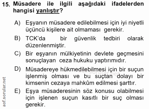 15. soru: Müsadere ile ilgili aşağıdaki ifadelerden hangisi yanlıştır? A) Eşyanın müsadere edilebilmesi için iyi niyetli üçüncü…