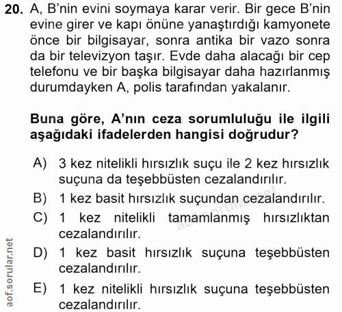 20. soru: A,B'nin evini soymaya karar verir. Bir gece B'nin evine girer ve kapı önüne yanaştırdığı kamyonete önce bir bilgisaya…