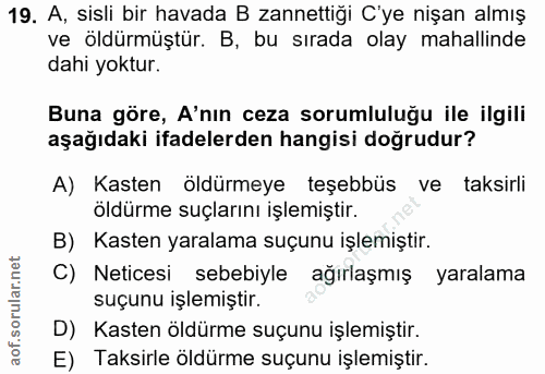 19. soru: A, sisli bir havada B zannettiği C'ye nişan almış ve öldürmüştür. B, bu sırada olay mahallinde dahi yoktur. Buna göre…