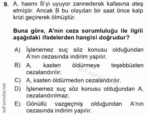 9. soru: A, hasmı B'yi uyuyor zannederek kafasına ateş etmiştir. Ancak B bu olaydan bir saat önce kalp krizi geçirerek ölmüştü…