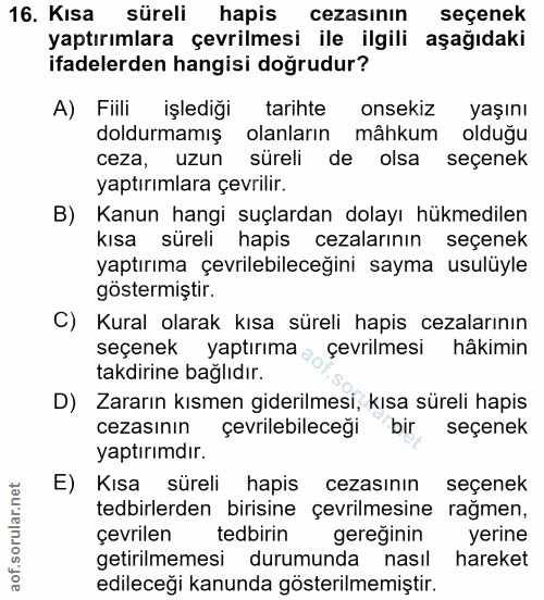 16. soru: Kısa süreli hapis cezasının seçenek yaptırımlara çevrilmesi ile ilgili aşağıdaki ifadelerden hangisi doğrudur? A) Fii…
