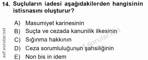 14. soru: Suçluların iadesi aşağıdakilerden hangisinin istisnasını oluşturur? A) Masumiyet karnesinin B) Suçta ve cezada kanuni…