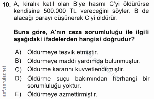 10. soru: A, kiralık katil olan B'ye hasmı C'yi öldürürse kendisine 500.000 TL vereceğini söyler. B de alacağı parayı düşünerek…