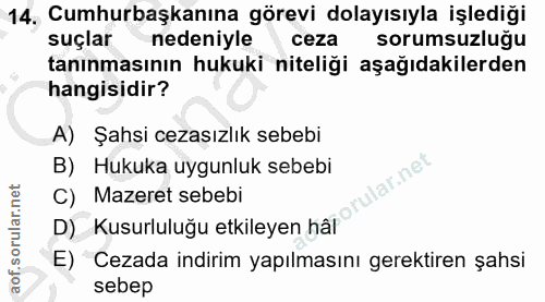 14. soru: Cumhurbaşkanına görevi dolayısıyla işlediği suçlar nedeniyle sorumsuzluğu tanınmasının hukuki niteliği aşağıdakilerde…