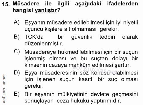 15. soru: Müsadere ile ilgili aşağıdaki ifadelerden hangisi yanlıştır? A) Eşyanın müsadere edilebilmesi için iyi niyetli üçüncü…