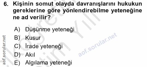 6. soru: Kişinin somut olayda davranışlarını hukukun gereklerine göre yönlendirebilme yeteneğine ne ad verilir? A) Düşünme yet…