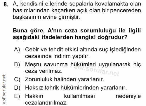 8. soru: A, kendisini ellerinde sopalarla kovalamakta olan hasımlarından kaçarken açık olan bir pencereden başkasının evine gi…