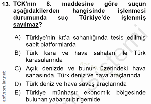 13. soru: TCK'nın 8. maddesine göre suçun aşağıdakilerden hangisinde işlenmesi durumunda suç Türkiye'de işlenmiş sayılmaz? A) T…
