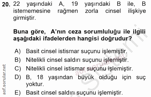 20. soru: 22 yaşındaki A, 19 yaşındaki B ile, B istememesine rağmen zorla cinsel ilişkiye girmiştir. Buna göre, A'nın ceza soru…