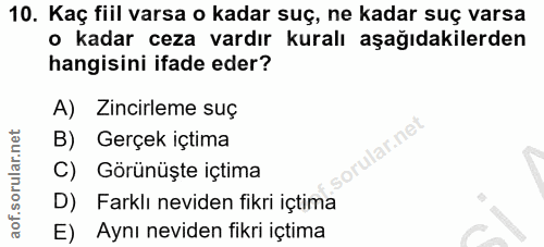 10. soru: Kaç fiil varsa o kadar suç, ne kadar suç varsa • kadar ceza vardır kuralı aşağıdakilerden hangisini ifade eder? A) Zi…