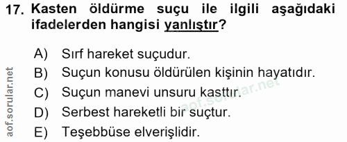 17. soru: Kasten öldürme suçu ile ilgili aşağıdaki ifadelerden hangisi yanlıştır? A) Sırf hareket suçudur. B) Suçun konusu öldü…