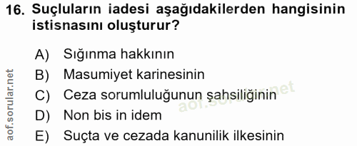 16. soru: Suçluların iadesi aşağıdakilerden hangisinin istisnasını oluşturur? A) Sığınma hakkının B) Masumiyet karinesinin C) C…