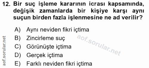 12. soru: Bir suç işleme kararının icrası kapsamında, değişik zamanlarda bir kişiye karşı aynı suçun birden fazla işlenmesine n…