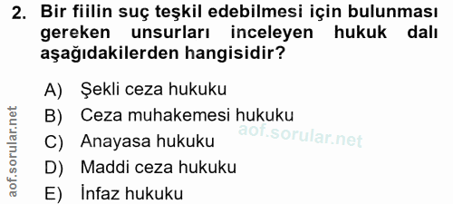 2. soru: Bir fiilin suç teşkil edebilmesi için bulunması gereken unsurları inceleyen hukuk dalı aşağıdakilerden hangisidir? A)…