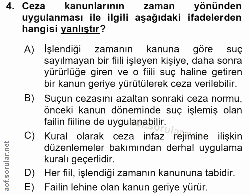 4. soru: Ceza kanunlarının zaman yönünden uygulanması ile ilgili aşağıdaki ifadelerden hangisi yanlıştır? A) İşlendiği zamanın…