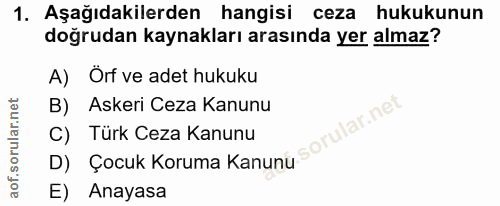 1. soru: Aşağıdakilerden hangisi ceza hukukunun doğrudan kaynakları arasında yer almaz? A) Örf ve adet hukuku B) Askeri Ceza K…