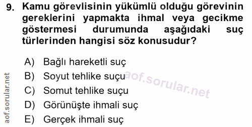 9. soru: Kamu görevlisinin yükümlü olduğu görevinin gereklerini yapmakta ihmal veya gecikme göstermesi durumunda aşağıdaki suç…