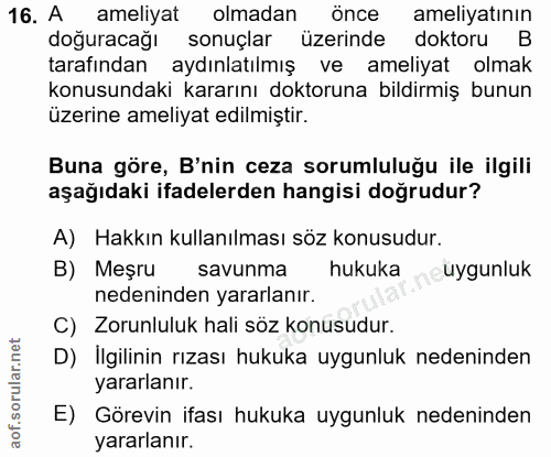 16. soru: A ameliyat olmadan önce ameliyatının doğuracağı sonuçlar üzerinde doktoru B tarafından aydınlatılmış ve ameliyat olma…