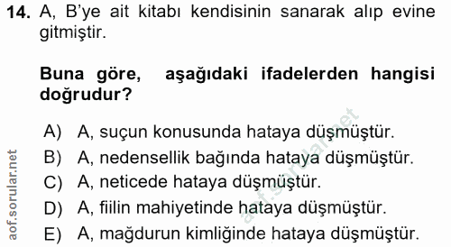 14. soru: A, B'ye ait kitabı kendisinin sanarak alıp evine gitmiştir. Buna göre, aşağıdaki ifadelerden hangisi doğrudur? A) A,…