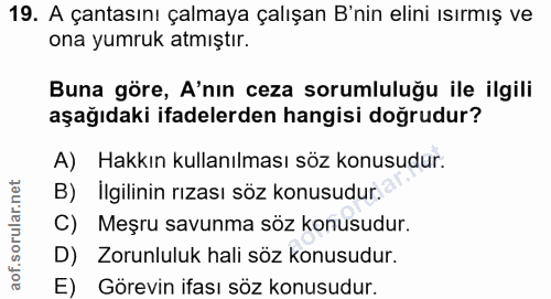 19. soru: A çantasını çalmaya çalışan B'nin elini ısırmış ve ona yumruk atmıştır. Buna göre, A'nın ceza sorumluluğu ile ilgili…