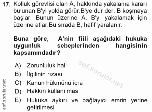 17. soru: Kolluk görevlisi olan A, hakkında yakalama kararı bulunan B'yi yolda görür.B'ye dur der. B koşmaya başlar. Bunun üzer…