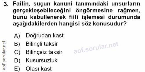 3. soru: Failin, suçun kanuni tanımındaki unsurların gerçekleşebileceğini öngörmesine rağmen, bunu kabullenerek fiili işlemesi…