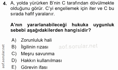 4. soru: A, yolda yürürken B'nin C tarafından dövülmekte olduğunu görür. C'yi engellemek için iter ve C bu sırada hafif yarala…
