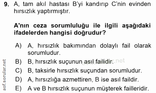 9. soru: A, tam akıl hastası B'yi kandırıp C'nin evinden hırsızlık yaptırmıştır. A'nın ceza sorumluluğu ile ilgili aşağıdaki i…