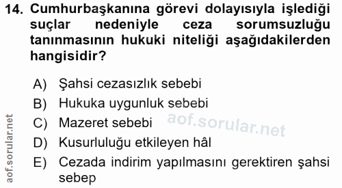 14. soru: Cumhurbaşkanına görevi dolayısıyla işlediği suçlar nedeniyle ceza sorumsuzluğu tanınmasının hukuki niteliği aşağıdaki…