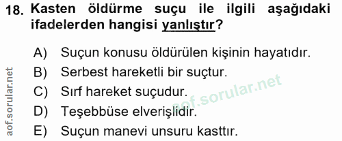 18. soru: Kasten öldürme suçu ile ilgili aşağıdaki ifadelerden hangisi yanlıştır? A) Suçun konusu öldürülen kişinin hayatıdır.…