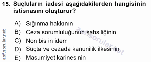 15. soru: Suçluların iadesi aşağıdakilerden hangisinin istisnasını oluşturur? A) Sığınma hakkının B) Ceza sorumluluğunun şahsil…