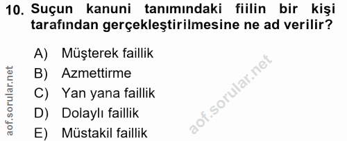 10. soru: Suçun kanuni tanımındaki fiilin bir kişi tarafından gerçekleştirilmesine ne ad verilir? A) Müşterek faillik B) Azmett…