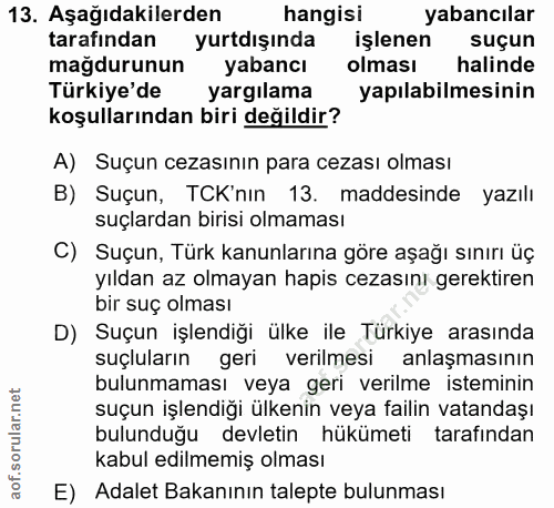 13. soru: Aşağıdakilerden hangisi yabancilar tarafından yurtdışında işlenen suçun mağdurunun yabancı olması halinde Türkiye'de…