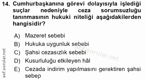 14. soru: Cumhurbaşkanına görevi dolayısıyla işlediği suçlar nedeniyle ceza sorumsuzluğu tanınmasının hukuki niteliği aşağıdaki…