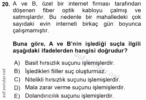20. soru: A ve B, özel bir internet firması tarafından döşenen fiber optik kabloyu çalmış ve satmışlardır. Bu nedenle bir mahal…