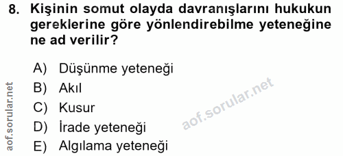 8. soru: Kişinin somut olayda davranışlarını hukukun gereklerine göre yönlendirebilme yeteneğine ne ad verilir? A) Düşünme yet…