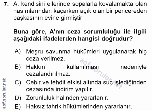 7. soru: A, kendisini ellerinde sopalarla kovalamakta olan hasımlarından kaçarken açık olan bir pencereden başkasının evine gi…