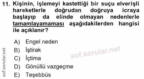 11. soru: Kişinin, işlemeyi kastettiği bir suçu elverişli hareketlerle doğrudan doğruya icraya başlayıp da elinde olmayan neden…