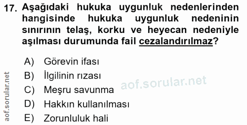 17. soru: Aşağıdaki hukuka uygunluk nedenlerinden hangisinde hukuka uygunluk nedeninin sınırının telaş, korku ve heyecan nedeni…