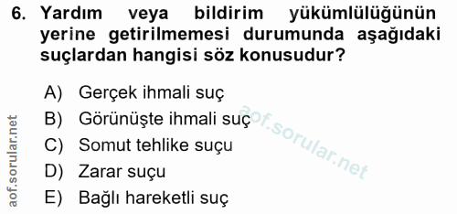 6. soru: Yardım veya bildirim yükümlülüğünün yerine getirilmemesi durumunda aşağıdaki suçlardan hangisi söz konusudur? A) Gerç…