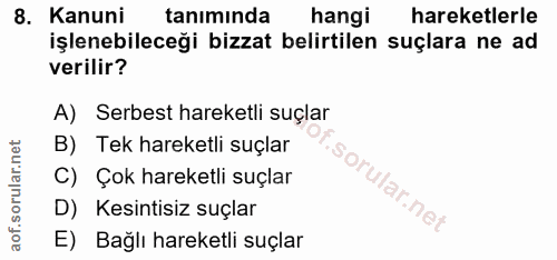 8. soru: Kanuni tanıminda hangi hareketlerle işlenebileceği bizzat belirtilen suçlara ne ad verilir? A) Serbest hareketli suçl…